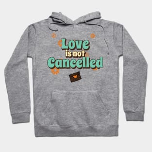 Love is not Cancelled Hoodie